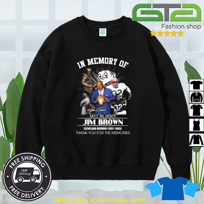 In Memory Of May 18, 2023 Jim Brown Cleveland Browns 1957 – 1965 Thank You  For The Memories T-Shirt, hoodie, sweater, long sleeve and tank top