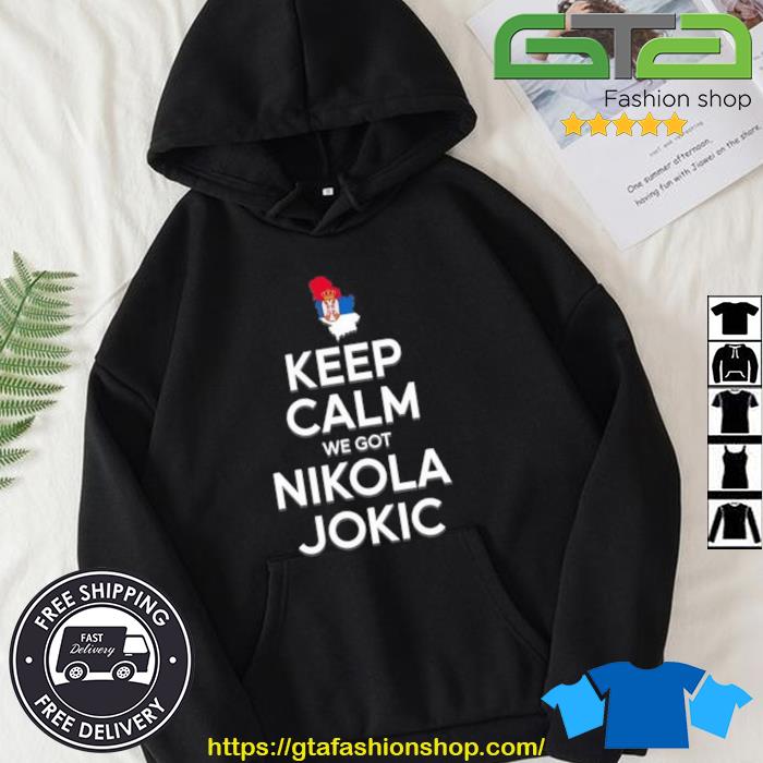 Juancho Hernangómez Keep Calm We Got Nikola Jokic Shirt Hoodie