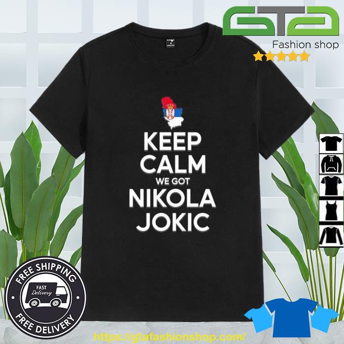 Juancho Hernangómez Keep Calm We Got Nikola Jokic Shirt