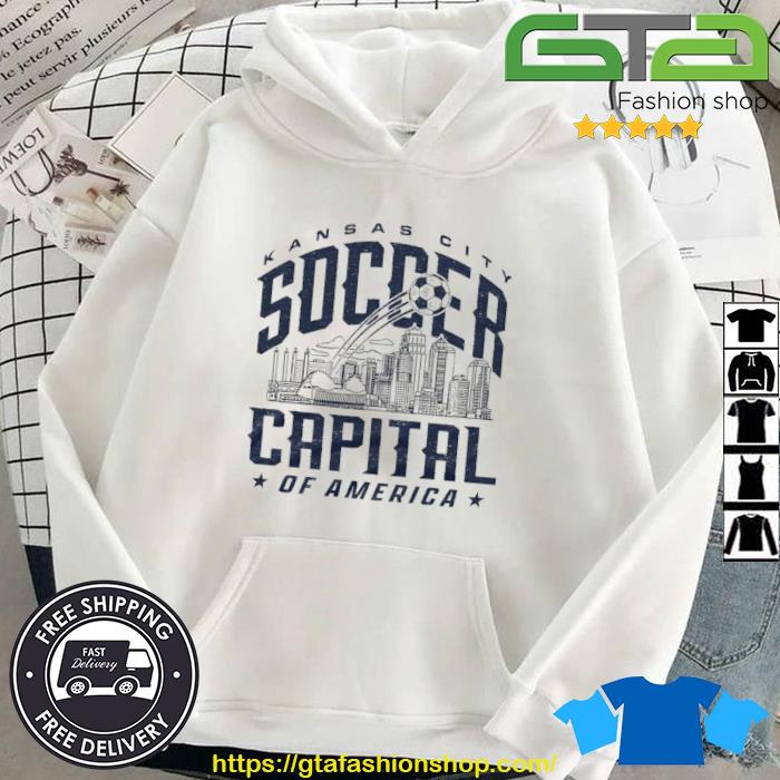 Kansas City Soccer Capital of America Shirt Hoodie