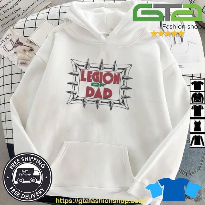 Legion Of Dad Shirt Hoodie