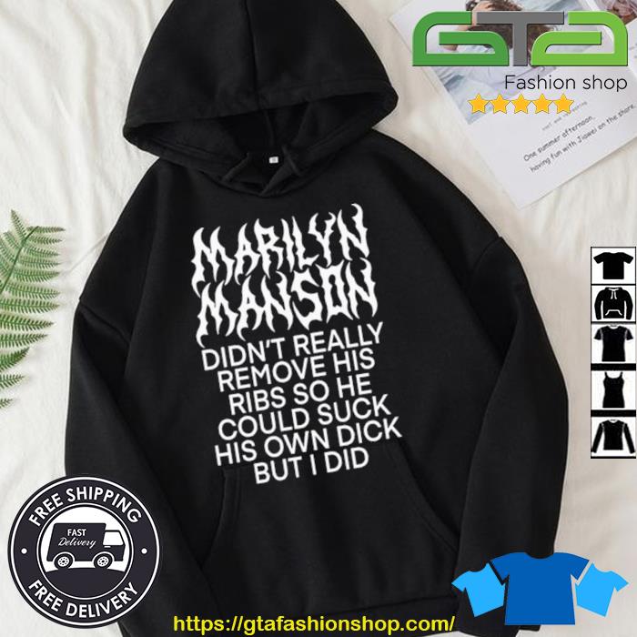 Marilyn Manson Didn't Really Remove His Ribs So He Could Suck His Own Dick But I Did Shirt Hoodie