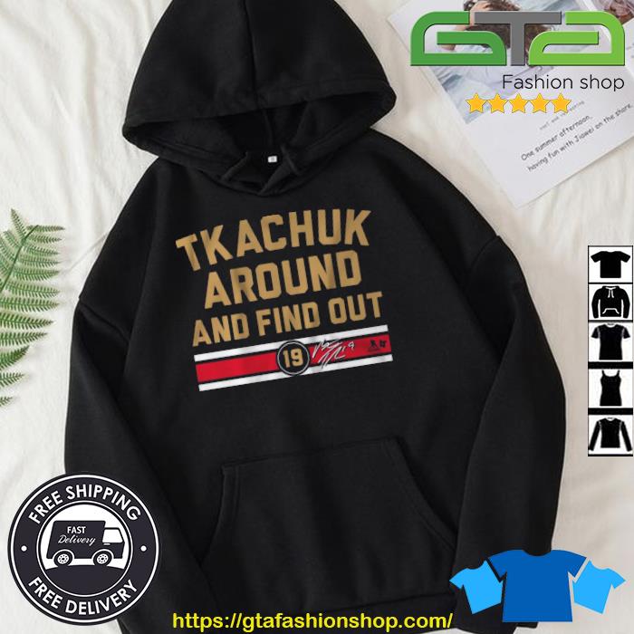 Matthew Tkachuk Around And Find Out Signature Shirt Hoodie