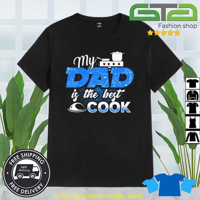 My Dad Is The Best Cook Cooking Chef Daddy Hero Father Shirt