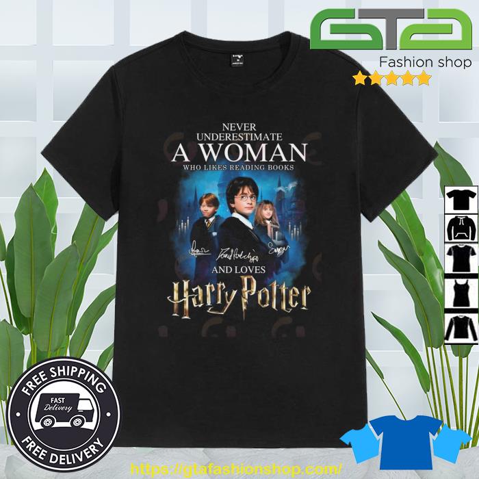 Never Underestimate A Woman Who Likes Reading Books And Loves Harry Potter Signatures Shirt