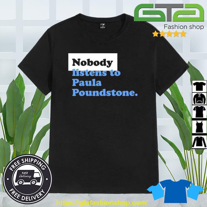 Nobody Listens To Paula Poundstone Shirt