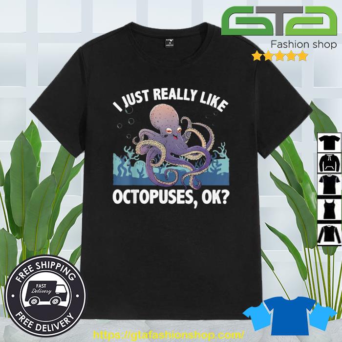 Ocean Octopus I Just Really Like Octopuses Ok Shirt