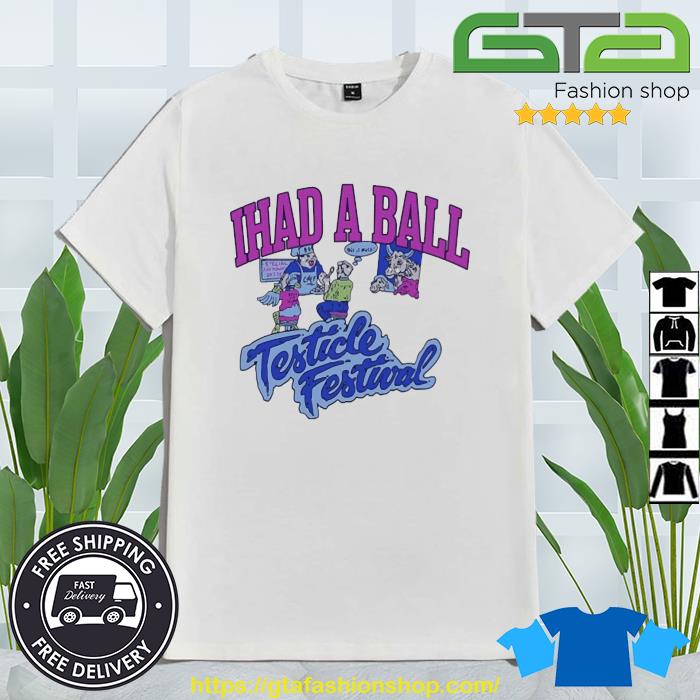 Original I had A Ball Testicle Festival Shirt