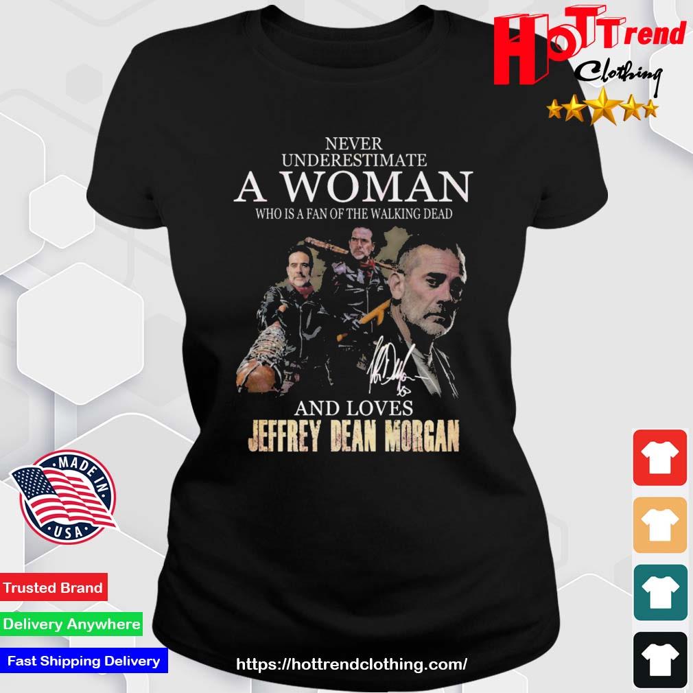 Premium Never Underestimate A Woman Who Is A Fan Of The Walking Dead And Loves Jeffrey Dean Morgan Signature Shirt Ladies