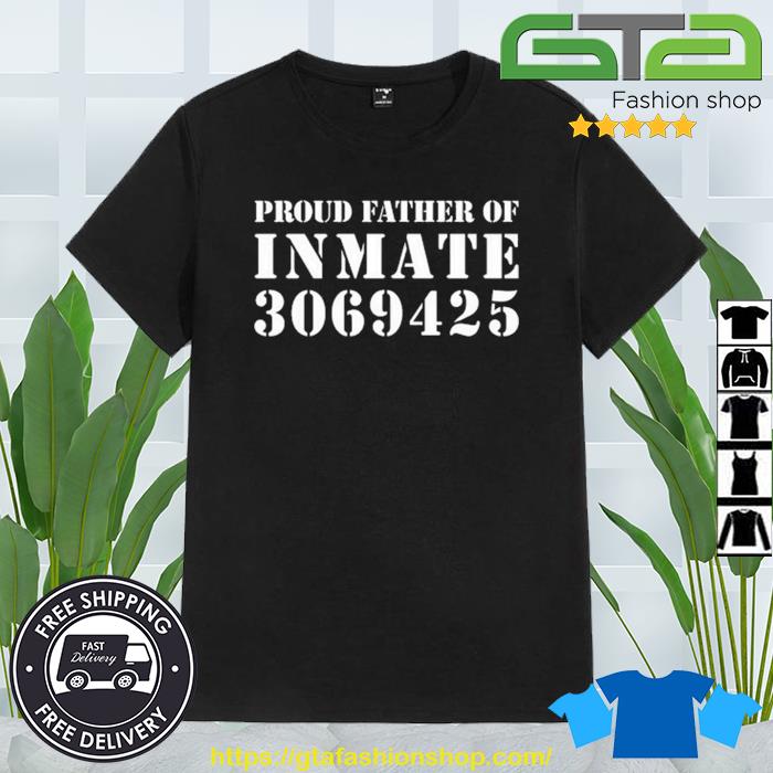 Proud Father Of Inmate 3069425 Shirt