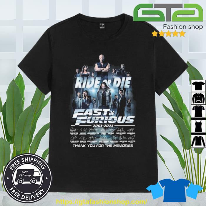 Ride Or Die Fast & Furious 2001 – 2023 Thank You For The Memories Signatures Shirt
