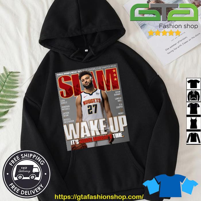 Slam Wake Up It's Jamal Murray Shirt Hoodie