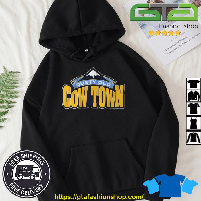 Some Dusty Old Cow Town In The Rocky Mountains Shirt Hoodie
