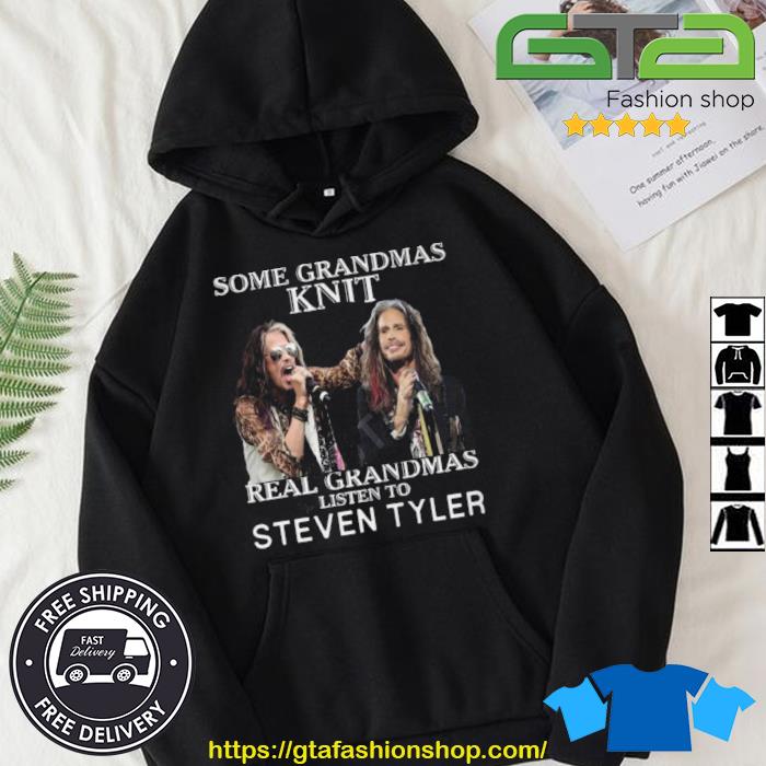 Some Grandmas Knit Real Grandmas Listen To Steven Tyler Shirt Hoodie
