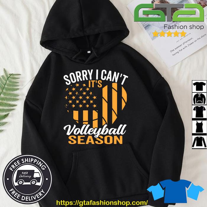 Sorry I Can't It's Volleyball Season Shirt Hoodie