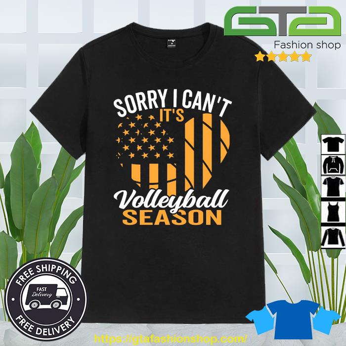Sorry I Can't It's Volleyball Season Shirt
