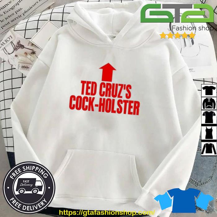 Ted Cruz's Cock Holster Shirt Hoodie