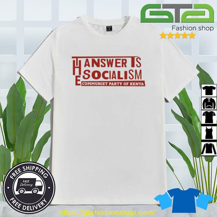 The Answer Is Socialism Communist Party Of Kenya Shirt