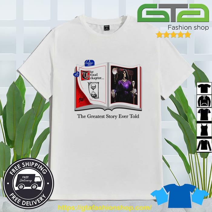 The Final Chapter The Greatest Story Ever Told Summer 2023 Shirt
