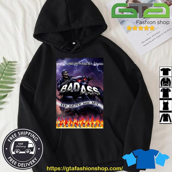 The Pack I Asked God To Make Me A Bad Ass He Sent Me My Hemorrhoids Shirt Hoodie