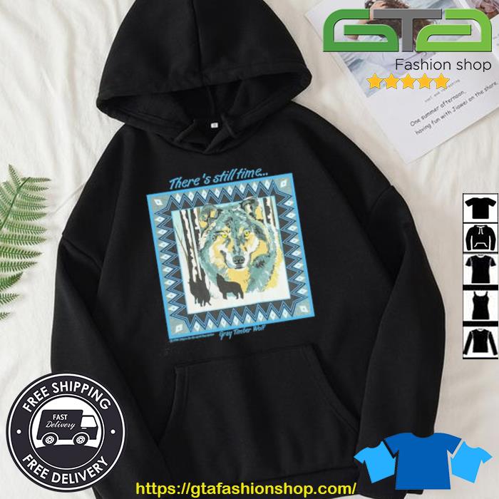 There's Still Time Gray Timber Wolf Shirt Hoodie