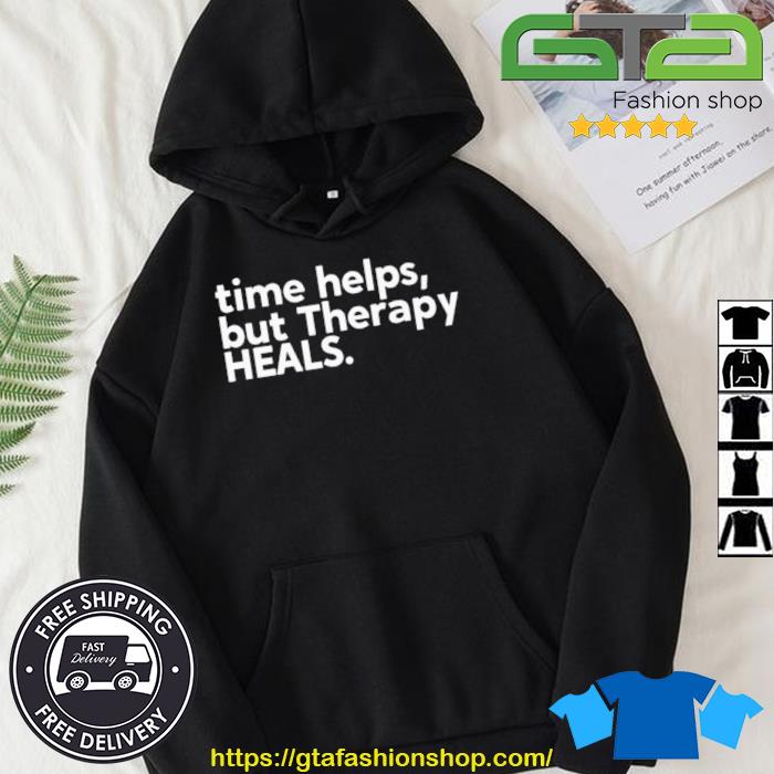 Time Helps But Therapy Heals Shirt Hoodie
