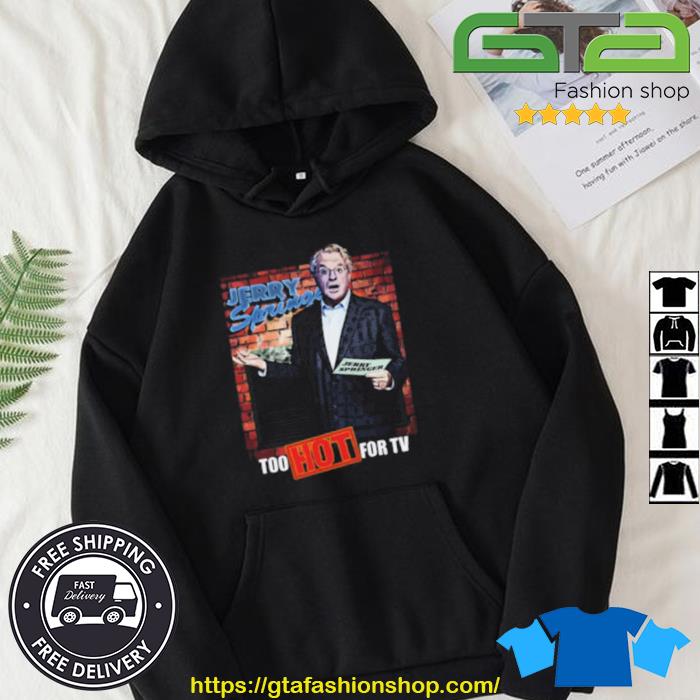 Too Hot For TV Jerry Springer Shirt Hoodie