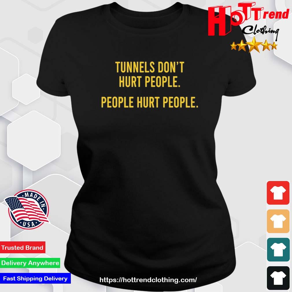 Tunnels Don't Hurt People Shirt Ladies