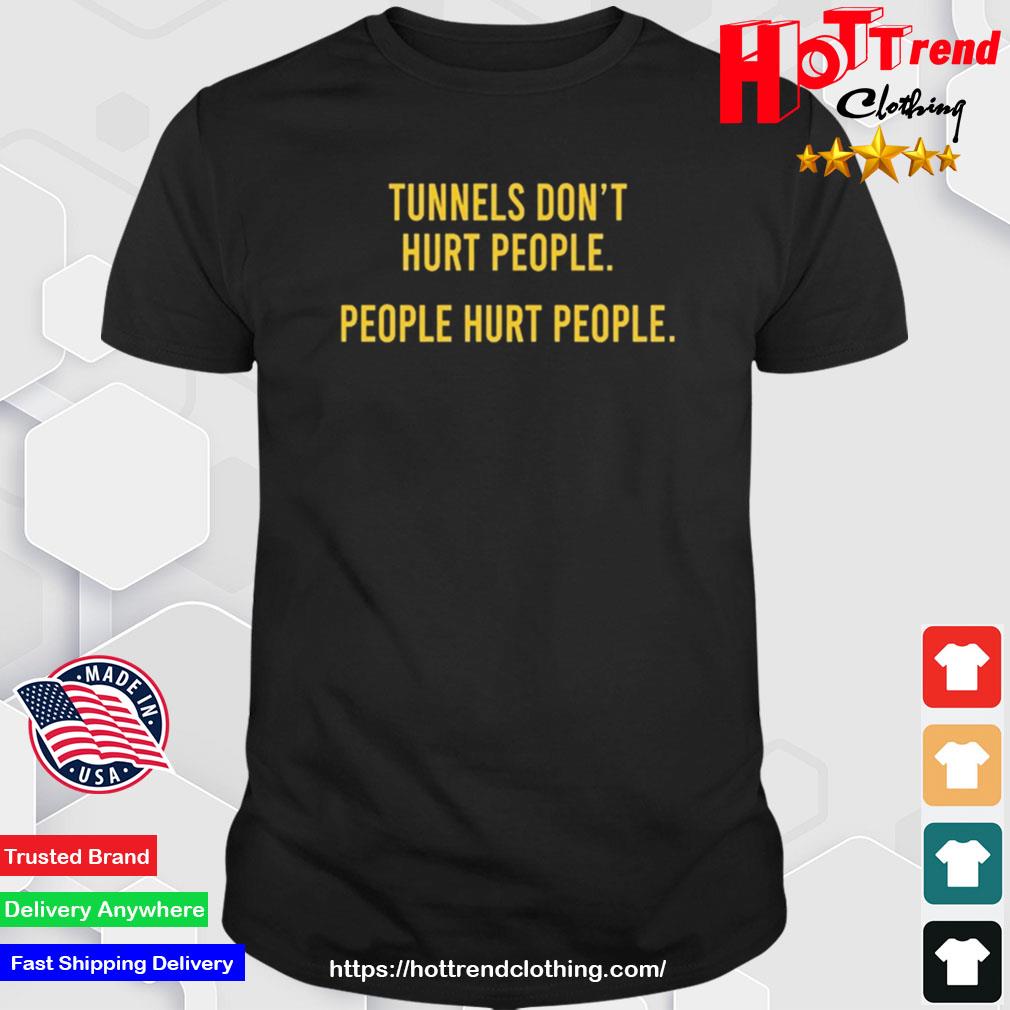 Tunnels Don't Hurt People Shirt