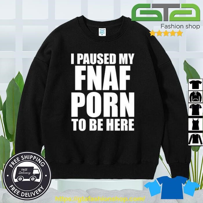 700px x 700px - I Paused My Fnal Porn To Be Here Shirt, hoodie, sweater, long sleeve and  tank top
