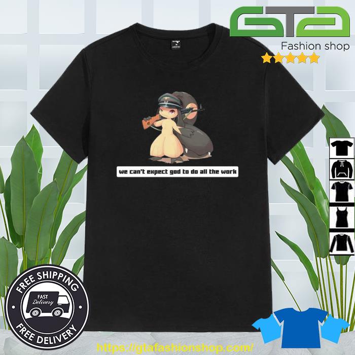 Army Mawile We Can't Expect God To Do All The Work Character 2023 Shirt