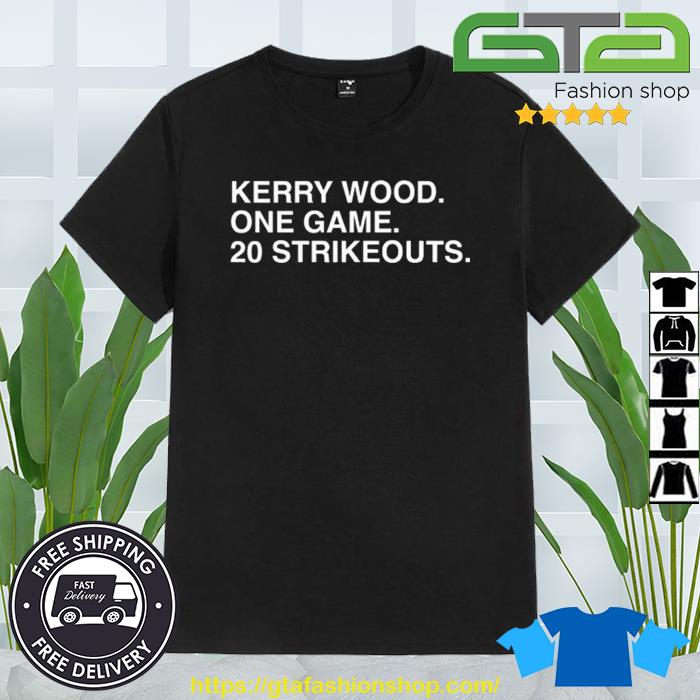 Official Kerry Wood One Game 20 Strikeouts shirt, hoodie