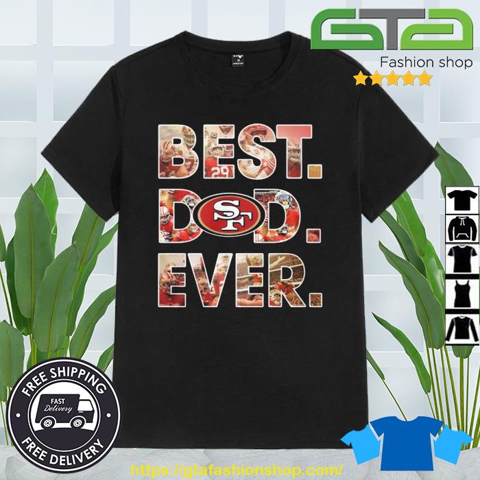 Nfl San Francisco 49ers Best Dad Ever 2023 Shirt