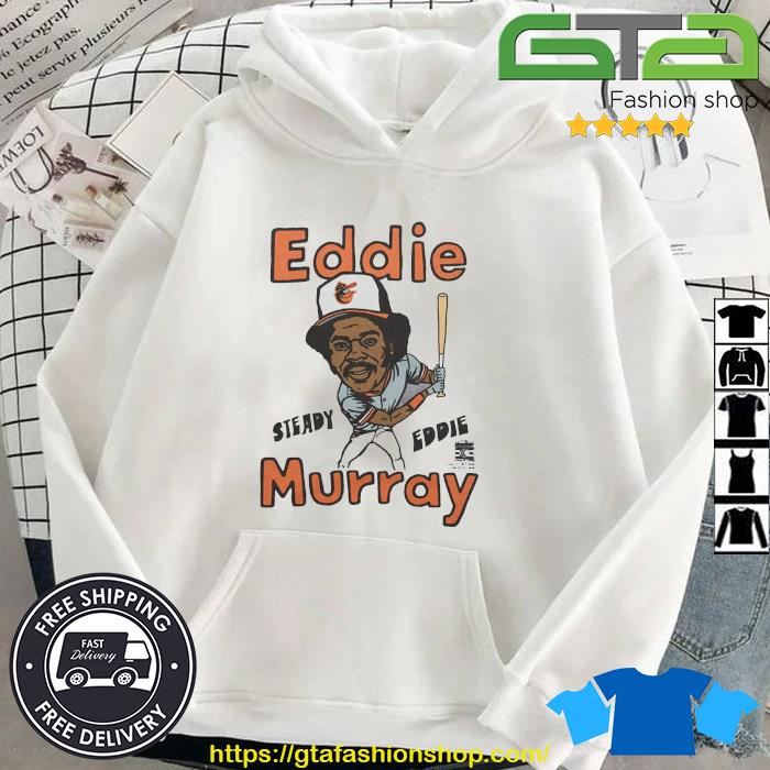 Orioles Eddie Murray Steady Eddie Shirt, hoodie, sweater, long sleeve and  tank top