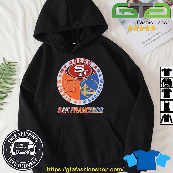 San Francisco sport teams San Francisco 49ers San Francisco Giants and  Golden State Warriors shirt, hoodie, sweater, long sleeve and tank top