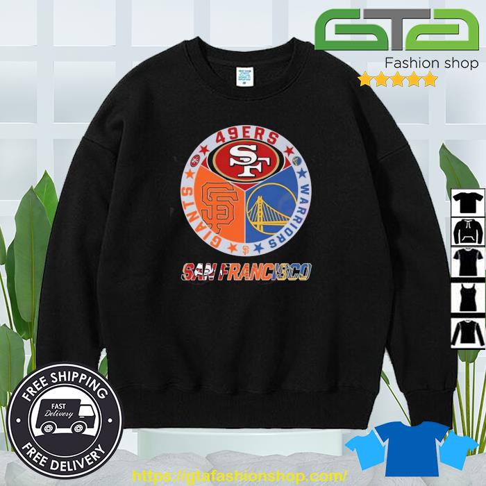 San Francisco sport teams San Francisco 49ers Golden State Warriors and San  Francisco Giants shirt, hoodie, sweater, long sleeve and tank top