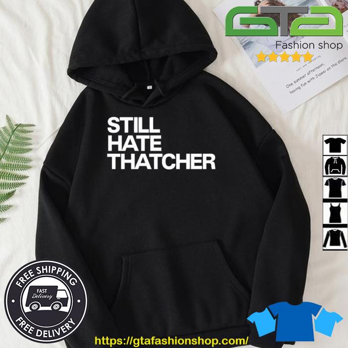 Still Hate Thatcher Cailín McCaffery T-Shirt, Custom prints store