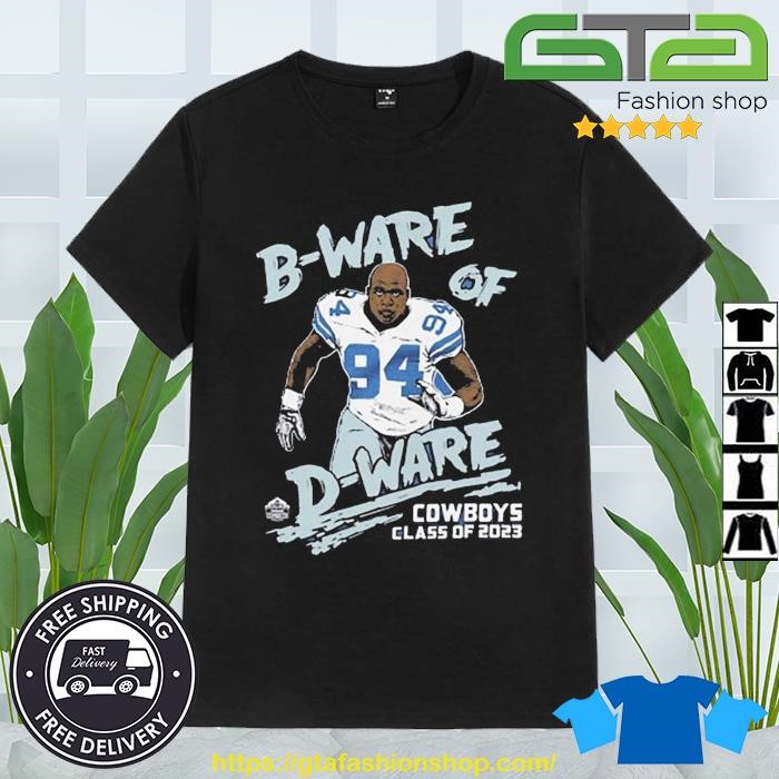 Dallas Cowboys DeMarcus Ware 94 B-ware of D-ware shirt, hoodie