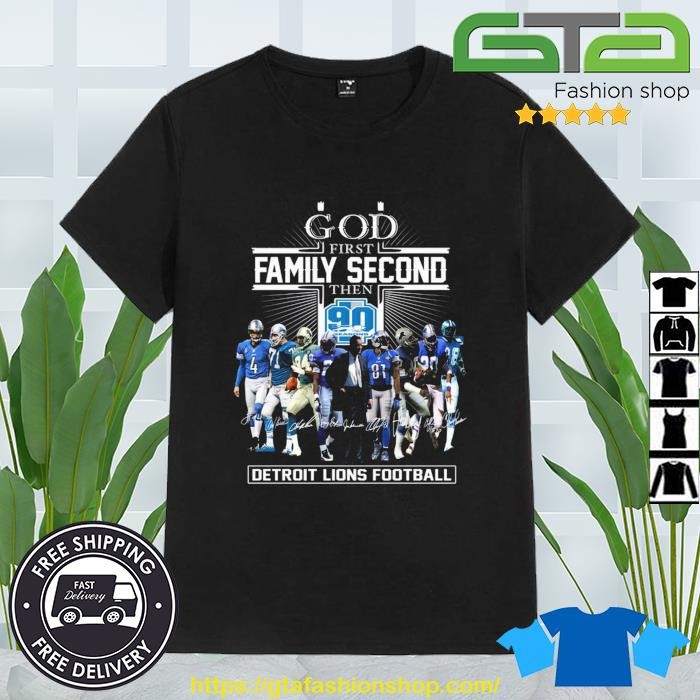 God First Family Second Then 90 Seasons Detroit Lions Football T Shirt,  hoodie, sweater and long sleeve