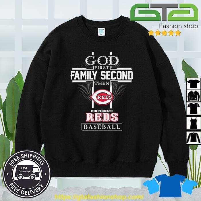 Official god First Family Second Then Cincinnati Reds Baseball T Shirt,  hoodie, sweater, long sleeve and tank top