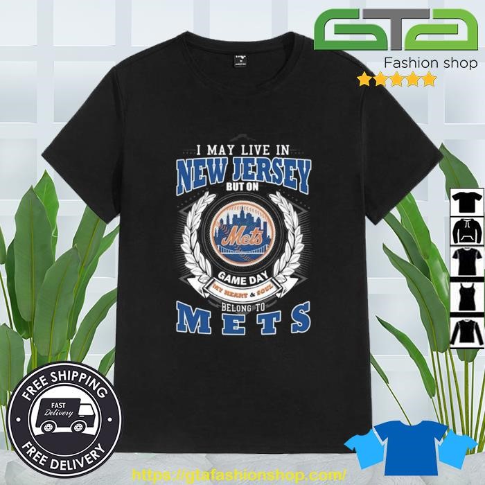 I May Live In New Jersey But On Game Day My Heart And Soul Belong To New  York Mets T-shirt,Sweater, Hoodie, And Long Sleeved, Ladies, Tank Top