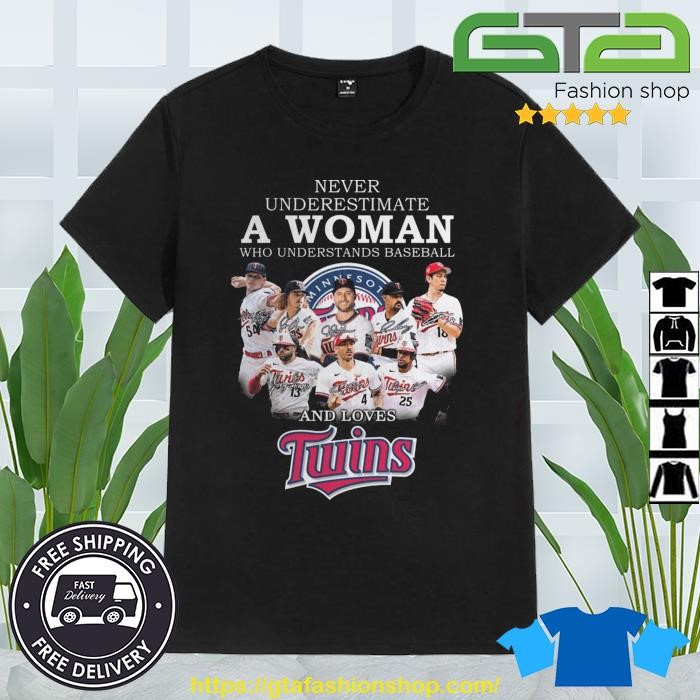 Never Underestimate A Woman Who Understands Baseball And Loves Minnesota  Twins Shirt, hoodie, sweater, long sleeve and tank top