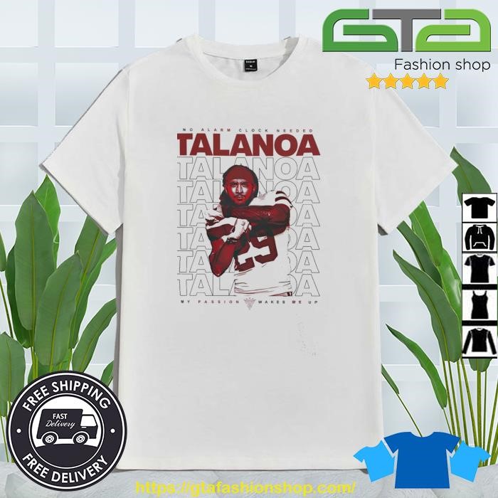 Talanoa Hufanga No Alarm Clock Needed My Passion Wakes Me Up Shirt, hoodie,  sweater, long sleeve and tank top