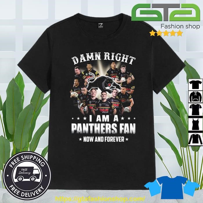 2023 Damn Right I Am A Penrith Panthers Fan Now And Forever Tee