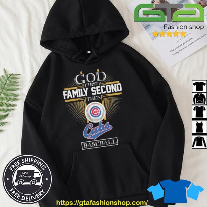 God first family second then Cubs Baseball 2023 shirt, hoodie