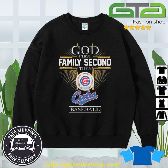 God First Family Second Then Chicago Cubs Baseball shirt, hoodie, sweater  and long sleeve