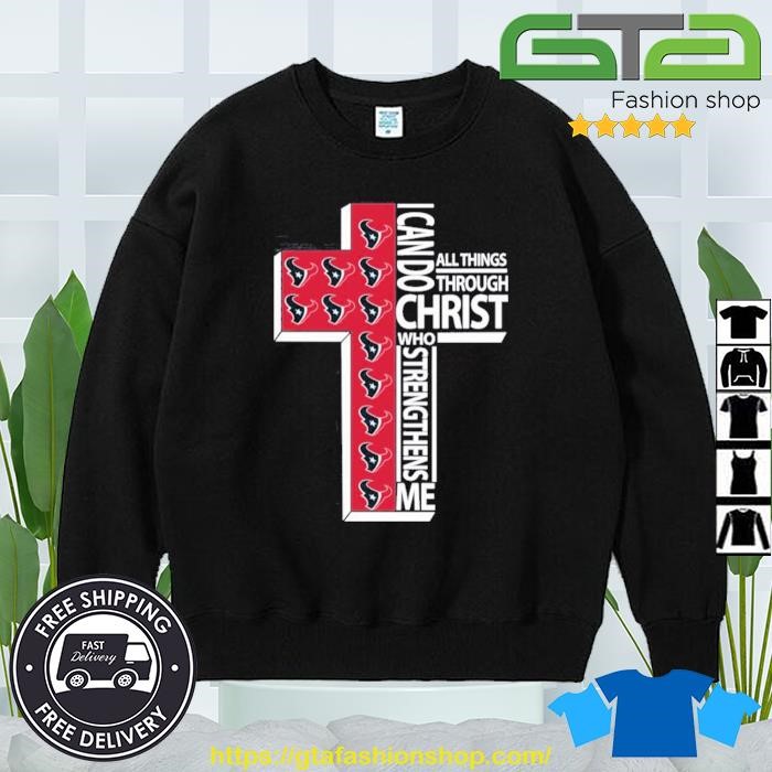 Houston Texans Cross I Can Do Christ Who Strengthens Me All Things Through  shirt, hoodie, sweater, long sleeve and tank top