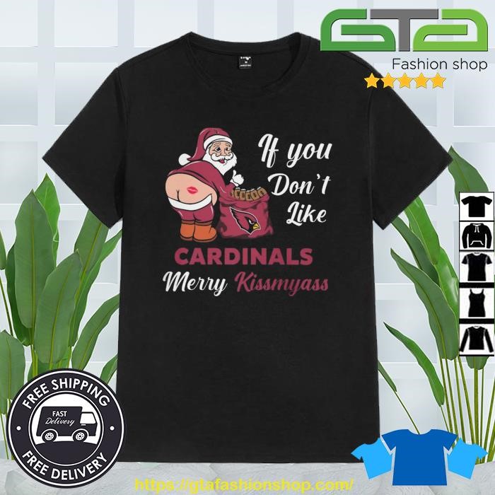 Xmas if you don't like Arizona Cardinals football Merry Kissmyass Santa  Claus funny shirt, hoodie, sweater, long sleeve and tank top