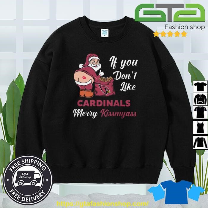 Xmas if you don't like Arizona Cardinals football Merry Kissmyass Santa  Claus funny shirt, hoodie, sweater, long sleeve and tank top