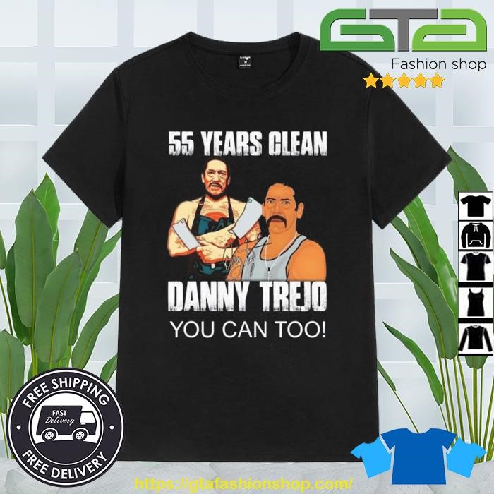 Official 55 Years Clean Danny Trejo You Can Too T-Shirt